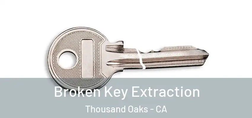 Broken Key Extraction Thousand Oaks - CA