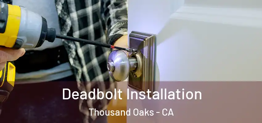 Deadbolt Installation Thousand Oaks - CA