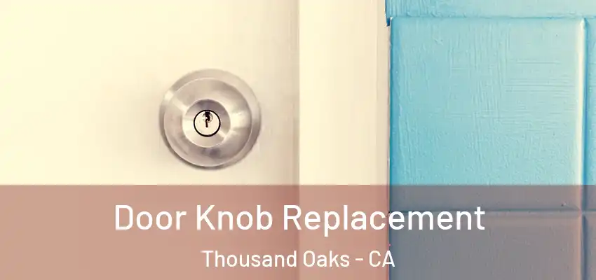  Door Knob Replacement Thousand Oaks - CA