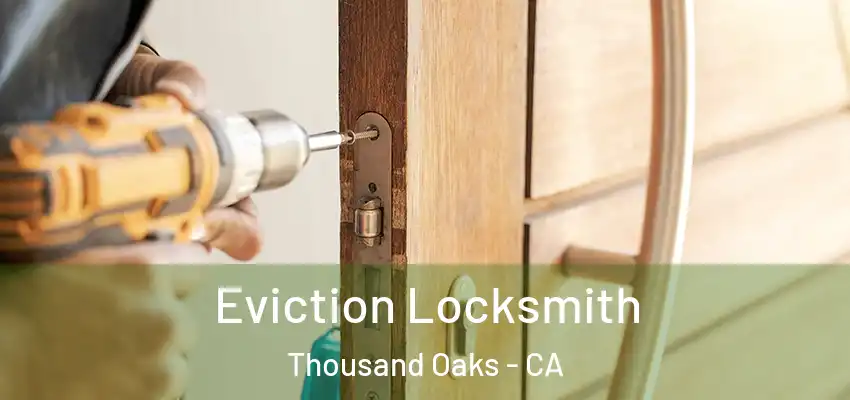 Eviction Locksmith Thousand Oaks - CA