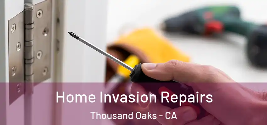 Home Invasion Repairs Thousand Oaks - CA