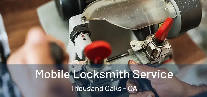  Mobile Locksmith Service Thousand Oaks - CA