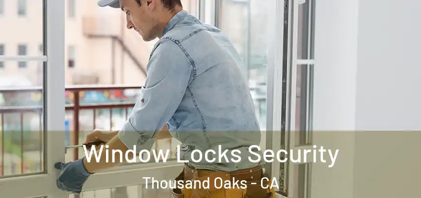 Window Locks Security Thousand Oaks - CA